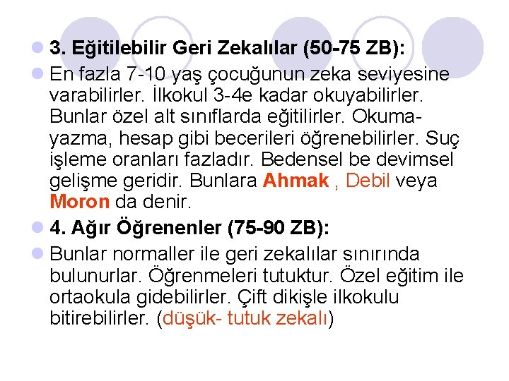 l 3. Eğitilebilir Geri Zekalılar (50 -75 ZB): l En fazla 7 -10 yaş