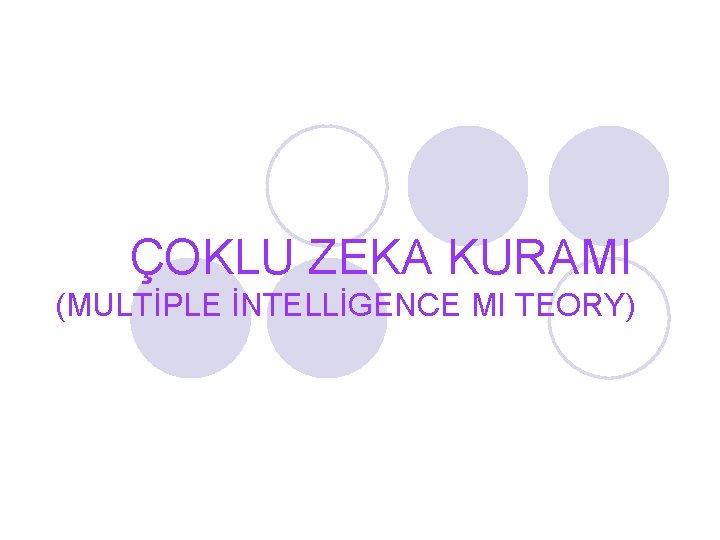 ÇOKLU ZEKA KURAMI (MULTİPLE İNTELLİGENCE MI TEORY) 