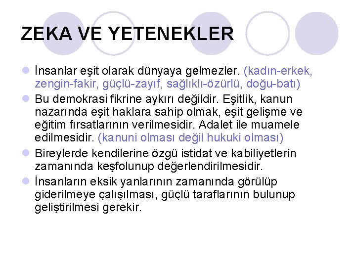 ZEKA VE YETENEKLER l İnsanlar eşit olarak dünyaya gelmezler. (kadın-erkek, zengin-fakir, güçlü-zayıf, sağlıklı-özürlü, doğu-batı)