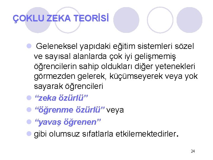 ÇOKLU ZEKA TEORİSİ l Geleneksel yapıdaki eğitim sistemleri sözel ve sayısal alanlarda çok iyi