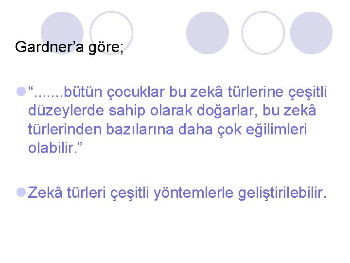 Gardner’a göre; l “. . . . bütün çocuklar bu zekâ türlerine çeşitli düzeylerde