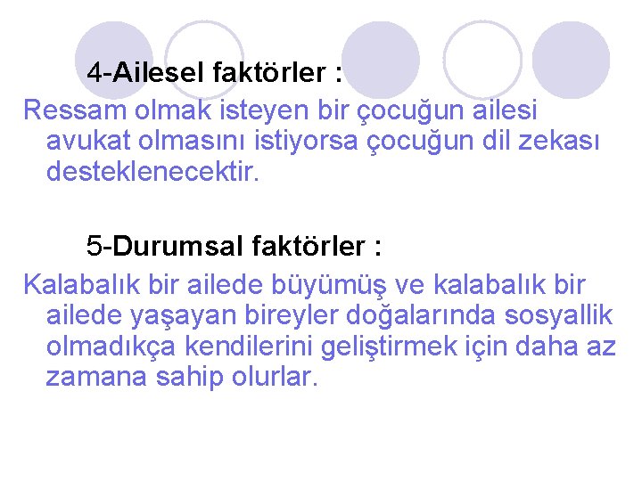 4 -Ailesel faktörler : Ressam olmak isteyen bir çocuğun ailesi avukat olmasını istiyorsa çocuğun