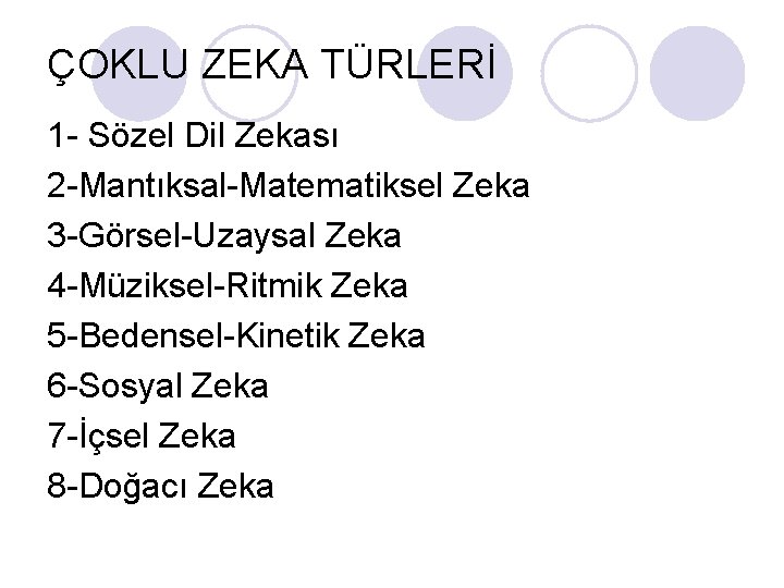 ÇOKLU ZEKA TÜRLERİ 1 - Sözel Dil Zekası 2 -Mantıksal-Matematiksel Zeka 3 -Görsel-Uzaysal Zeka