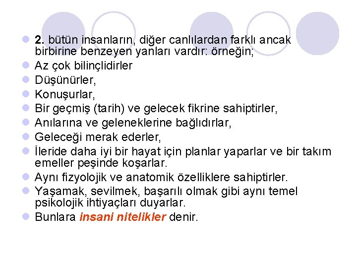 l 2. bütün insanların, diğer canlılardan farklı ancak birbirine benzeyen yanları vardır: örneğin; l