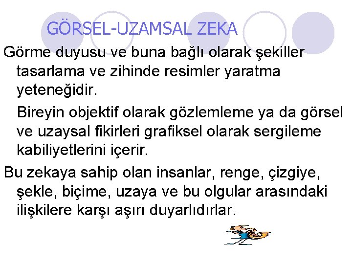 GÖRSEL-UZAMSAL ZEKA Görme duyusu ve buna bağlı olarak şekiller tasarlama ve zihinde resimler yaratma