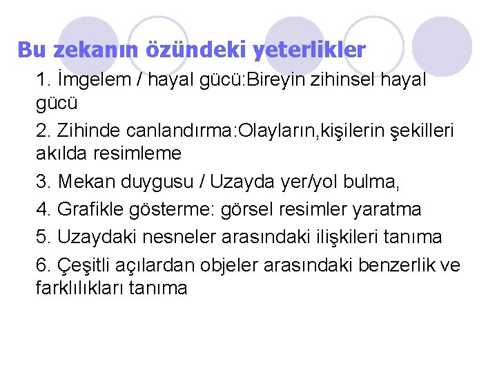 Bu zekanın özündeki yeterlikler 1. İmgelem / hayal gücü: Bireyin zihinsel hayal gücü 2.