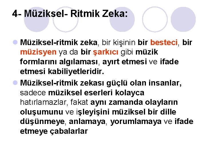 4 - Müziksel- Ritmik Zeka: l Müziksel-ritmik zeka, bir kişinin bir besteci, bir müzisyen