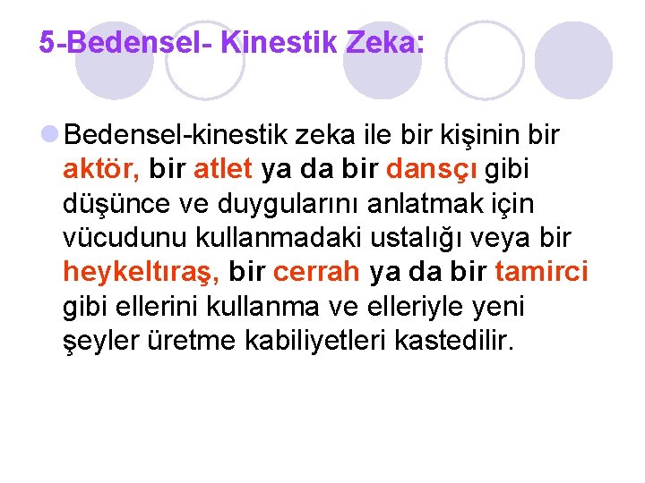 5 -Bedensel- Kinestik Zeka: l Bedensel-kinestik zeka ile bir kişinin bir aktör, bir atlet