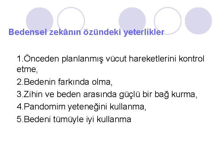 Bedensel zekânın özündeki yeterlikler 1. Önceden planlanmış vücut hareketlerini kontrol etme, 2. Bedenin farkında