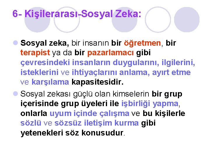 6 - Kişilerarası-Sosyal Zeka: l Sosyal zeka, bir insanın bir öğretmen, bir terapist ya