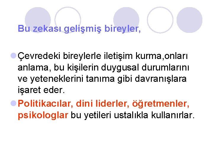 Bu zekası gelişmiş bireyler, l Çevredeki bireylerle iletişim kurma, onları anlama, bu kişilerin duygusal