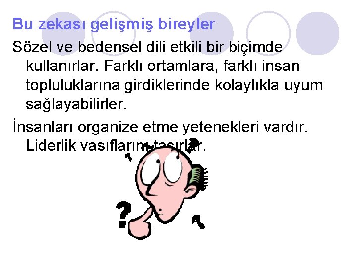 Bu zekası gelişmiş bireyler Sözel ve bedensel dili etkili bir biçimde kullanırlar. Farklı ortamlara,