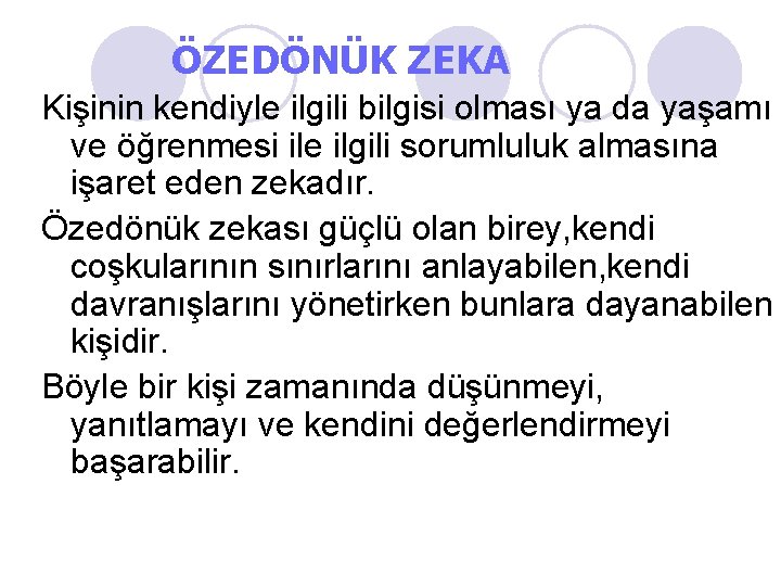 ÖZEDÖNÜK ZEKA Kişinin kendiyle ilgili bilgisi olması ya da yaşamı ve öğrenmesi ile ilgili