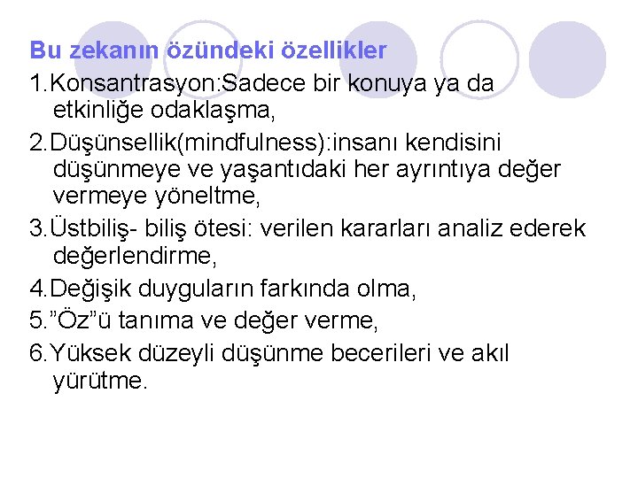 Bu zekanın özündeki özellikler 1. Konsantrasyon: Sadece bir konuya ya da etkinliğe odaklaşma, 2.