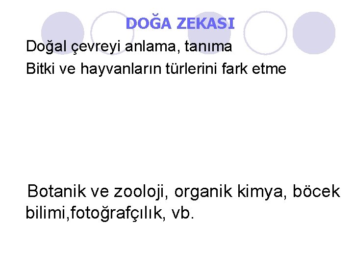 DOĞA ZEKASI Doğal çevreyi anlama, tanıma Bitki ve hayvanların türlerini fark etme Botanik ve