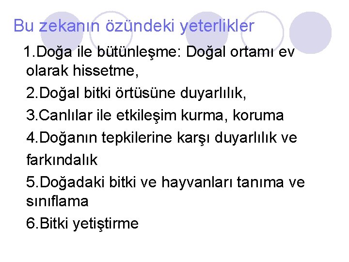 Bu zekanın özündeki yeterlikler 1. Doğa ile bütünleşme: Doğal ortamı ev olarak hissetme, 2.