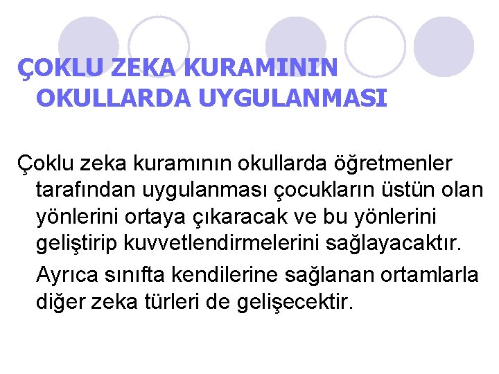 ÇOKLU ZEKA KURAMININ OKULLARDA UYGULANMASI Çoklu zeka kuramının okullarda öğretmenler tarafından uygulanması çocukların üstün