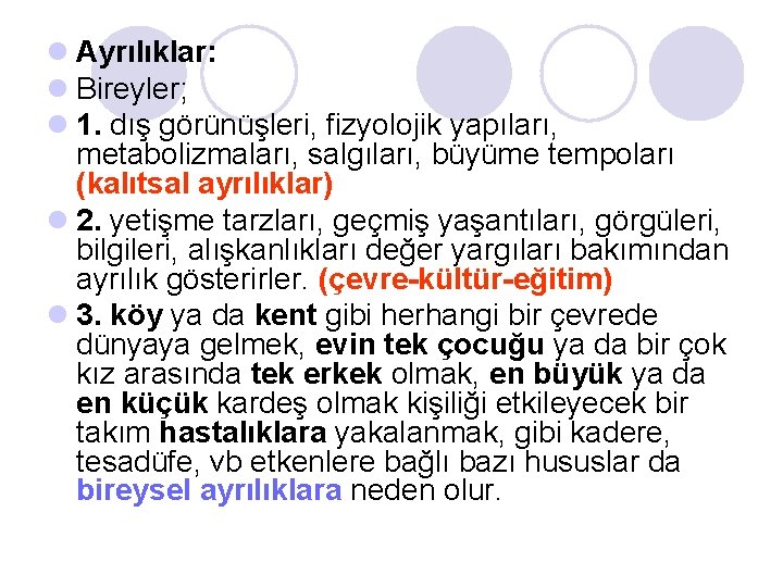 l Ayrılıklar: l Bireyler; l 1. dış görünüşleri, fizyolojik yapıları, metabolizmaları, salgıları, büyüme tempoları