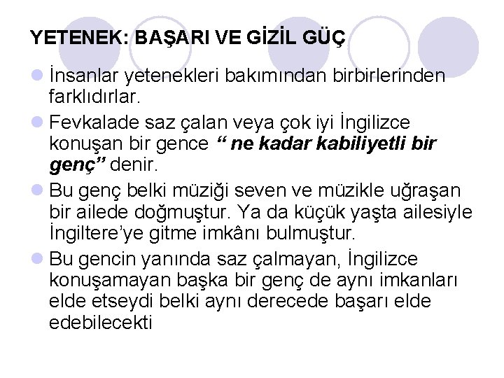 YETENEK: BAŞARI VE GİZİL GÜÇ l İnsanlar yetenekleri bakımından birbirlerinden farklıdırlar. l Fevkalade saz