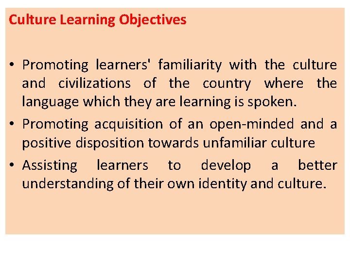 Culture Learning Objectives • Promoting learners' familiarity with the culture and civilizations of the