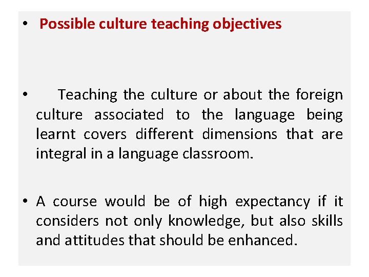  • Possible culture teaching objectives • Teaching the culture or about the foreign