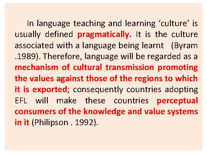 In language teaching and learning ‘culture’ is usually defined pragmatically. It is the culture