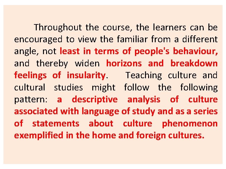 Throughout the course, the learners can be encouraged to view the familiar from a
