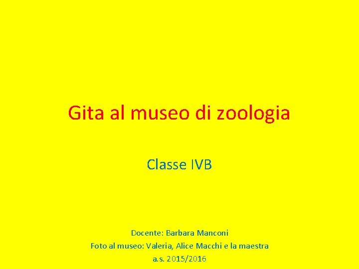 Gita al museo di zoologia Classe IVB Docente: Barbara Manconi Foto al museo: Valeria,