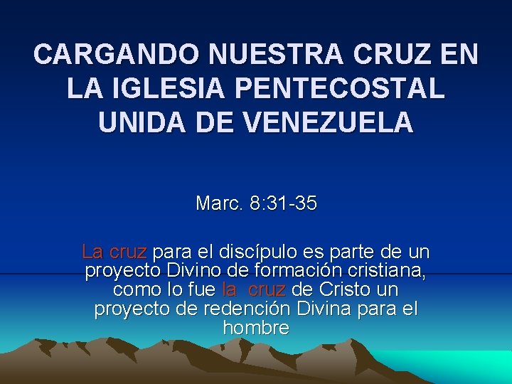 CARGANDO NUESTRA CRUZ EN LA IGLESIA PENTECOSTAL UNIDA DE VENEZUELA Marc. 8: 31 -35