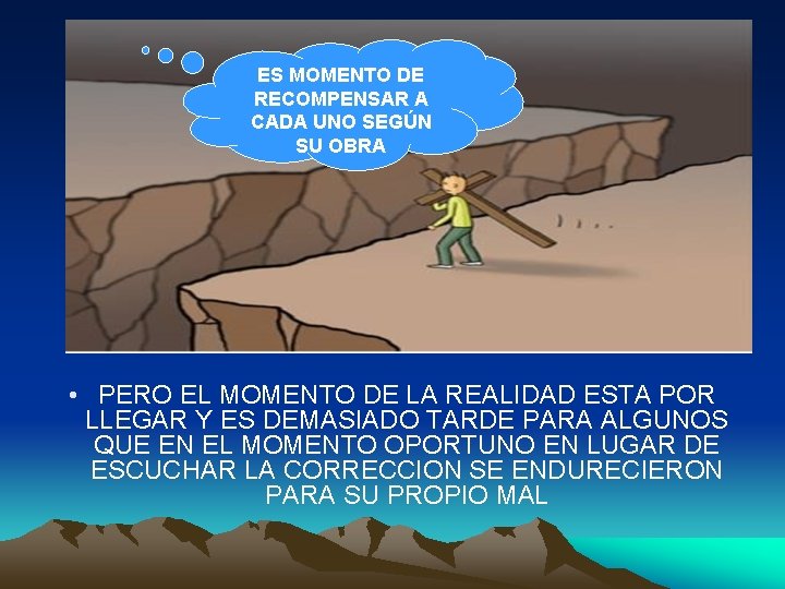 ES MOMENTO DE RECOMPENSAR A CADA UNO SEGÚN SU OBRA • PERO EL MOMENTO