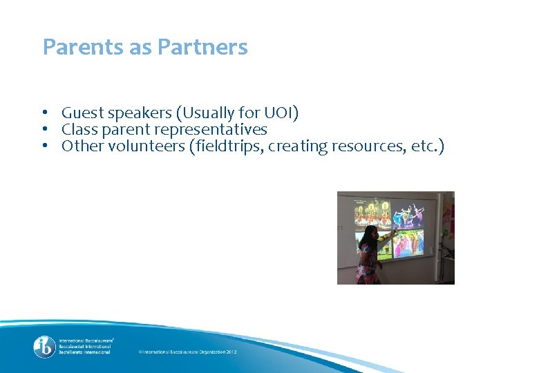 Parents as Partners • Guest speakers (Usually for UOI) • Class parent representatives •