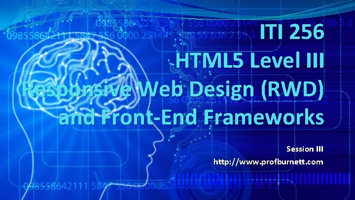 ITI 256 HTML 5 Level III Responsive Web Design (RWD) and Front-End Frameworks Session