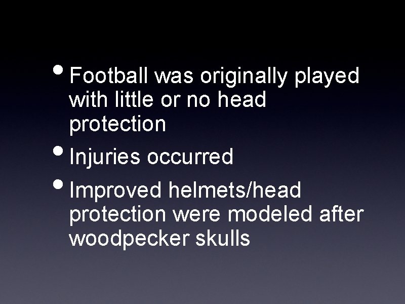  • Football was originally played • • with little or no head protection