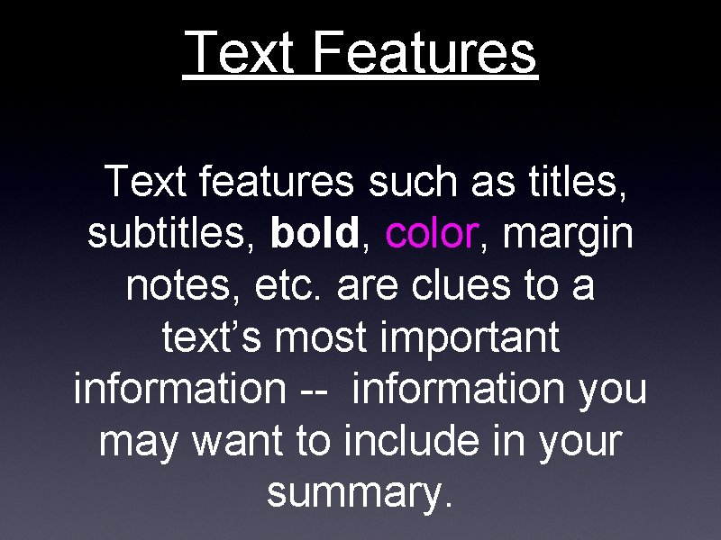 Text Features Text features such as titles, subtitles, bold, color, margin notes, etc. are