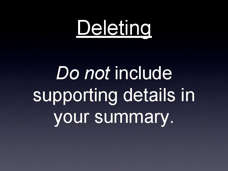 Deleting Do not include supporting details in your summary. 