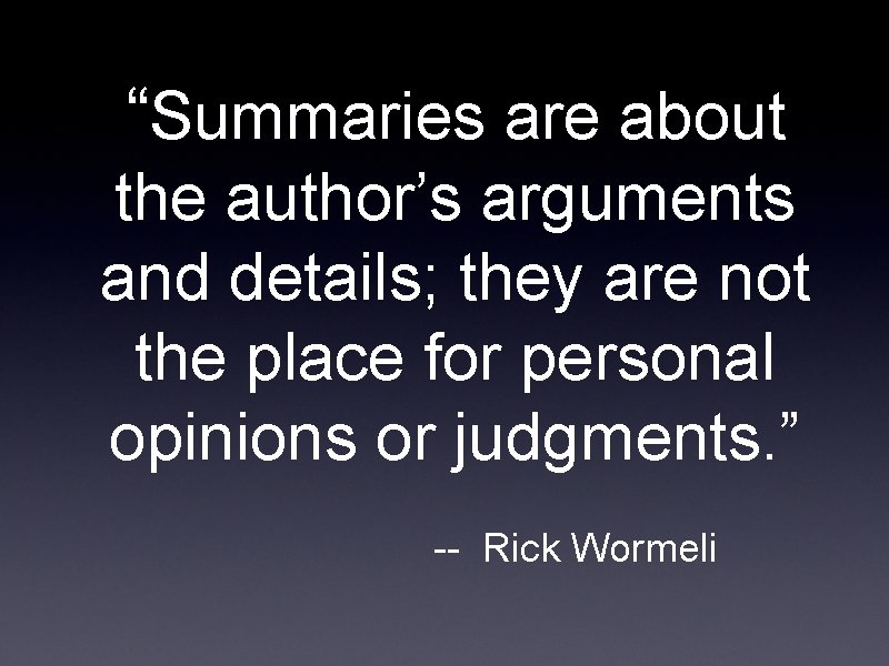 “Summaries are about the author’s arguments and details; they are not the place for