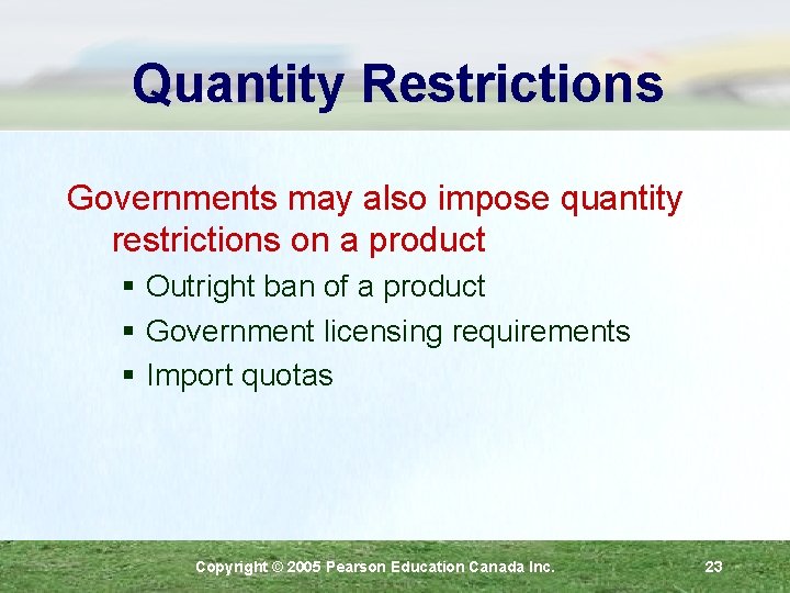 Quantity Restrictions Governments may also impose quantity restrictions on a product § Outright ban