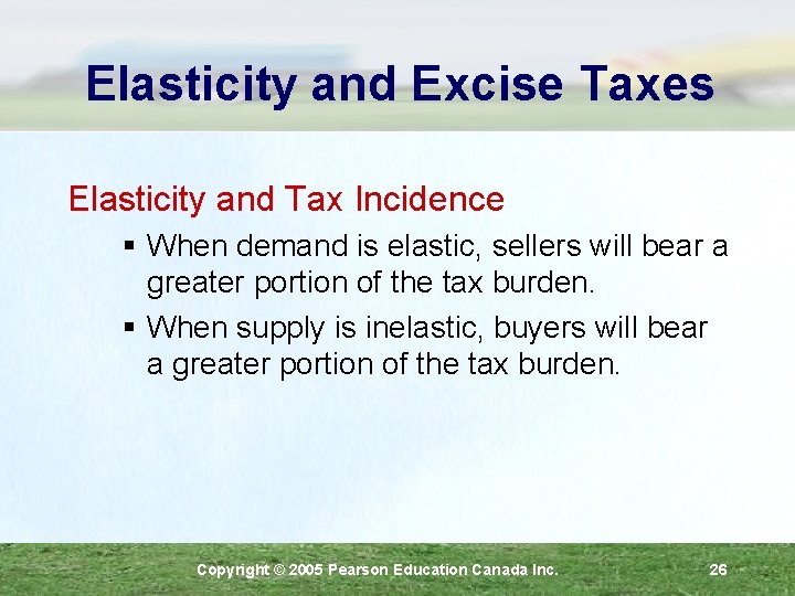 Elasticity and Excise Taxes Elasticity and Tax Incidence § When demand is elastic, sellers