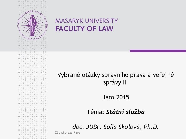 Vybrané otázky správního práva a veřejné správy III Jaro 2015 Téma: Státní služba doc.