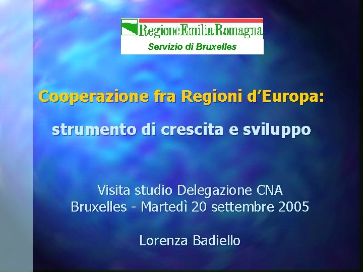 Servizio di Bruxelles Cooperazione fra Regioni d’Europa: strumento di crescita e sviluppo Visita studio