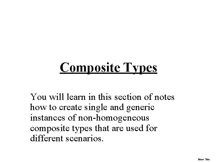 Composite Types You will learn in this section of notes how to create single Composite Types You will learn in this section of notes how to create single