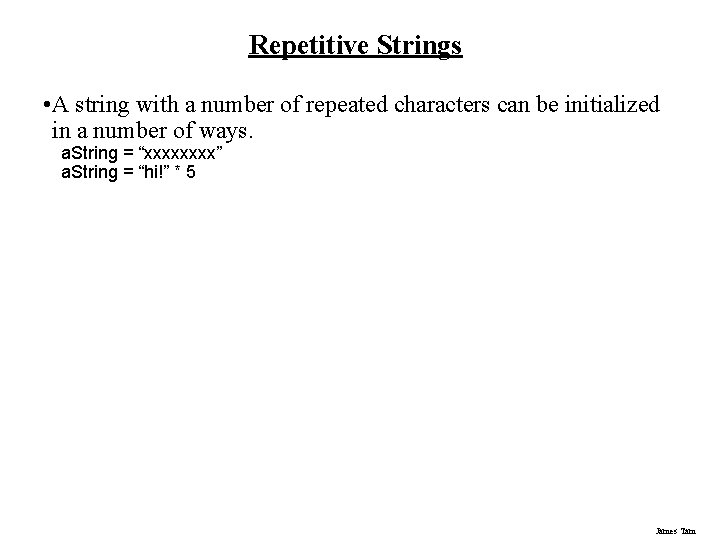 Repetitive Strings • A string with a number of repeated characters can be initialized Repetitive Strings • A string with a number of repeated characters can be initialized