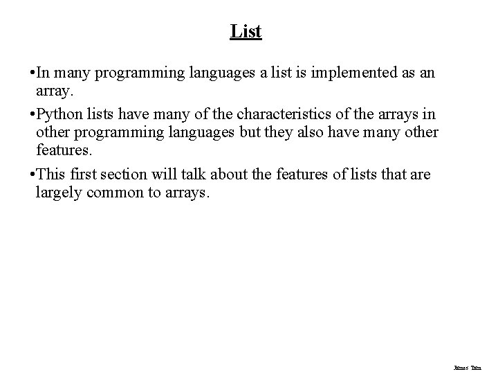 List • In many programming languages a list is implemented as an array. • List • In many programming languages a list is implemented as an array. •