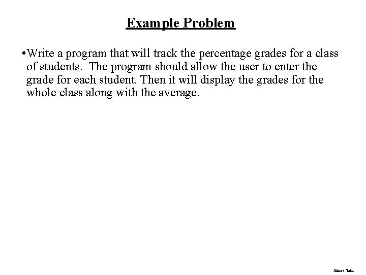 Example Problem • Write a program that will track the percentage grades for a Example Problem • Write a program that will track the percentage grades for a