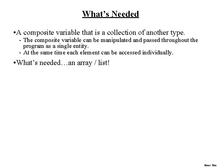 What’s Needed • A composite variable that is a collection of another type. - What’s Needed • A composite variable that is a collection of another type. -