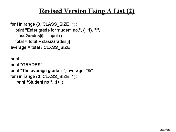 Revised Version Using A List (2) for i in range (0, CLASS_SIZE, 1): print Revised Version Using A List (2) for i in range (0, CLASS_SIZE, 1): print