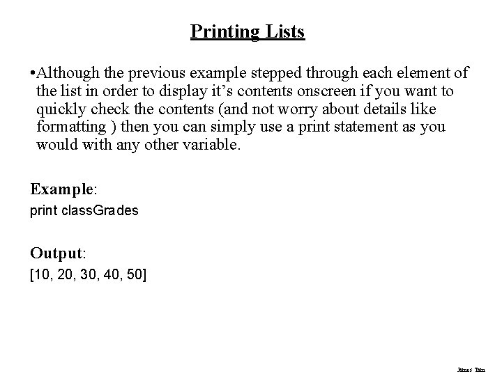 Printing Lists • Although the previous example stepped through each element of the list Printing Lists • Although the previous example stepped through each element of the list