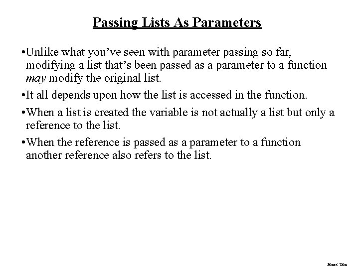 Passing Lists As Parameters • Unlike what you’ve seen with parameter passing so far, Passing Lists As Parameters • Unlike what you’ve seen with parameter passing so far,