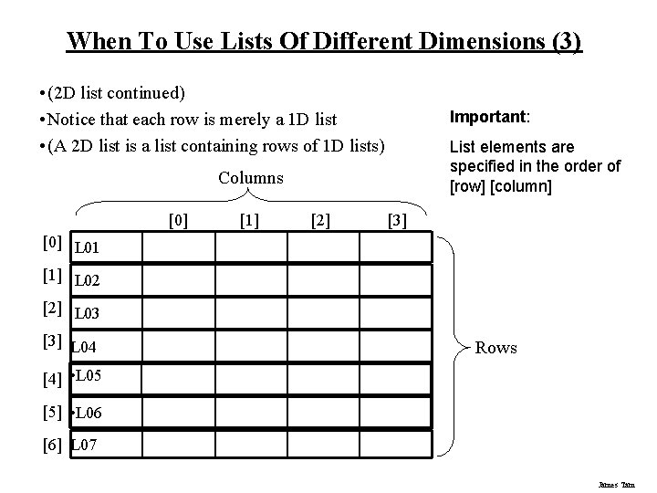 When To Use Lists Of Different Dimensions (3) • (2 D list continued) • When To Use Lists Of Different Dimensions (3) • (2 D list continued) •