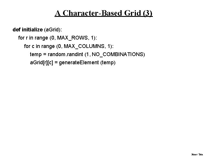 A Character-Based Grid (3) def initialize (a. Grid): for r in range (0, MAX_ROWS, A Character-Based Grid (3) def initialize (a. Grid): for r in range (0, MAX_ROWS,